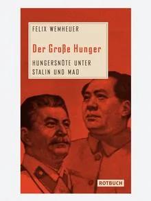 Der Große Hunger. Hungersnöte unter Stalin und Mao. Autor: Felix Wemheuer, Rotbuch Verlag, Berlin2012    ***Das Buchcover darf nur in Zusammenhang mit einer Buchbesprechung des Buches verwendet werden***