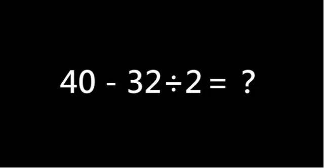 〝40-32÷2=?〞,正确答案是4喔! 让大家想破头啦!